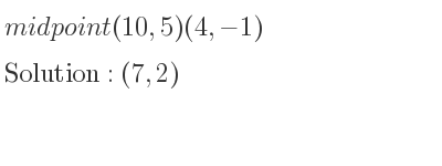 The midpoint (10,5)(4,-1) is (7,2)